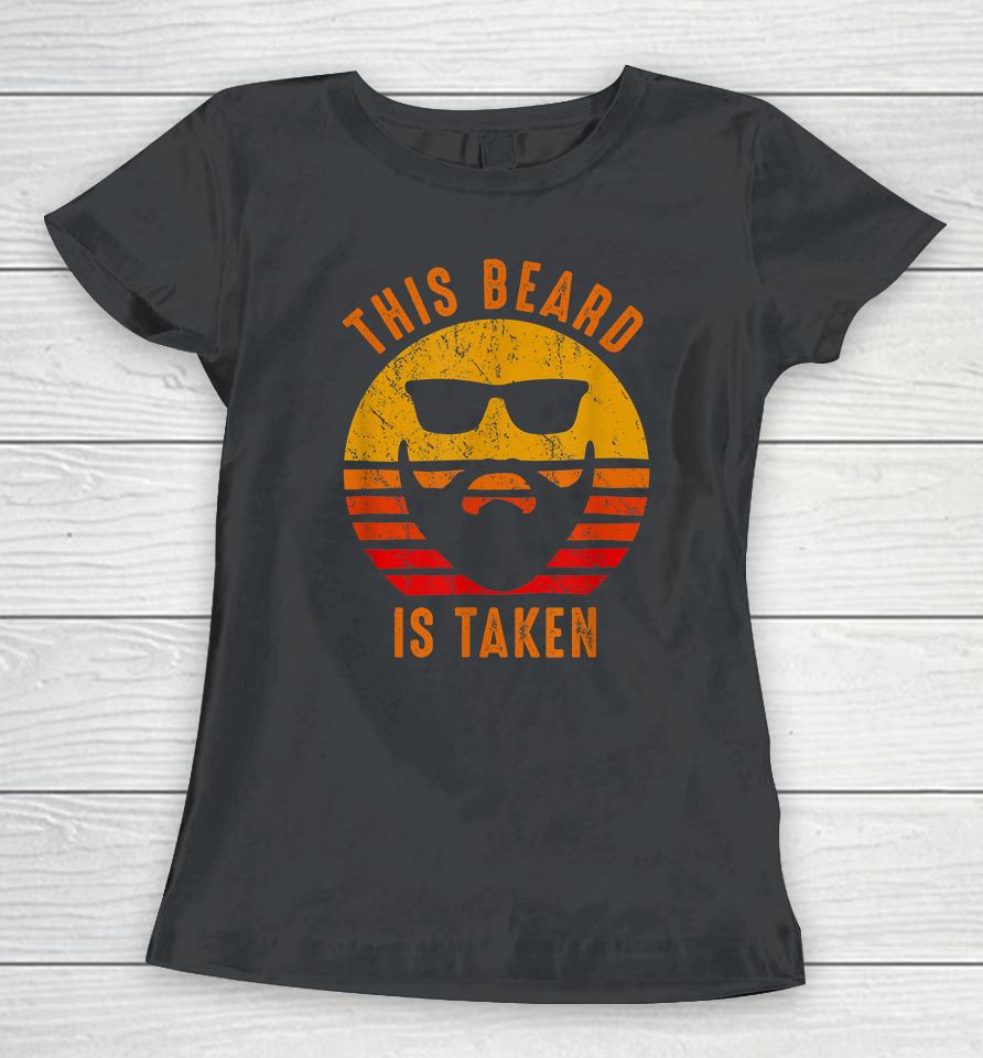 Sorry This Beard Is Taken Funny Valentines Day Gift For Him Vintage Women T-Shirt