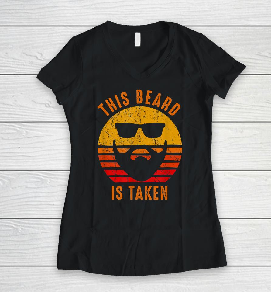 Sorry This Beard Is Taken Funny Valentines Day Gift For Him Vintage Women V-Neck T-Shirt
