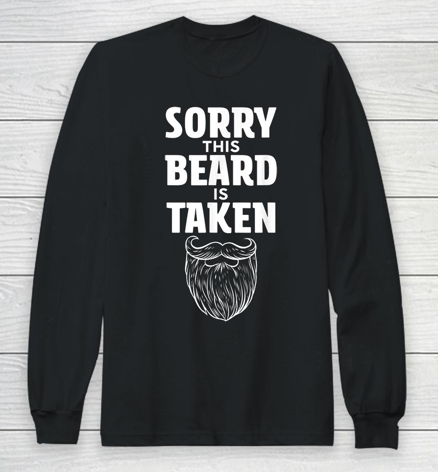 Sorry This Beard Is Taken Valentines Day Gift For Him Long Sleeve T-Shirt