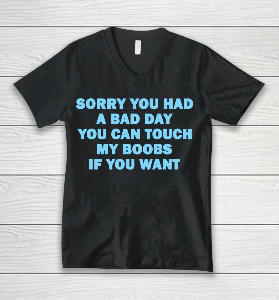 Sorry You Had A Bad Day You Can Touch My Boobs If You Want Unisex V-Neck T-Shirt