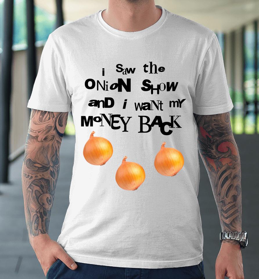 Soulsucker I Saw The Onion Show And I Want My Money Back Premium T-Shirt