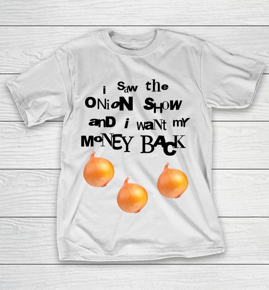 Soulsucker I Saw The Onion Show And I Want My Money Back T-Shirt
