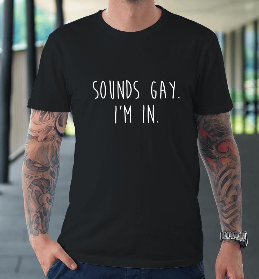 Sounds Gay I'm In Lgbtq Gay Pride Premium T-Shirt