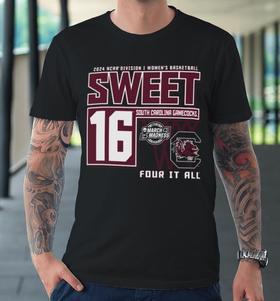 South Carolina Gamecocks Sweet 16 Di Women’s Basketball Four It All 2024 Premium T-Shirt
