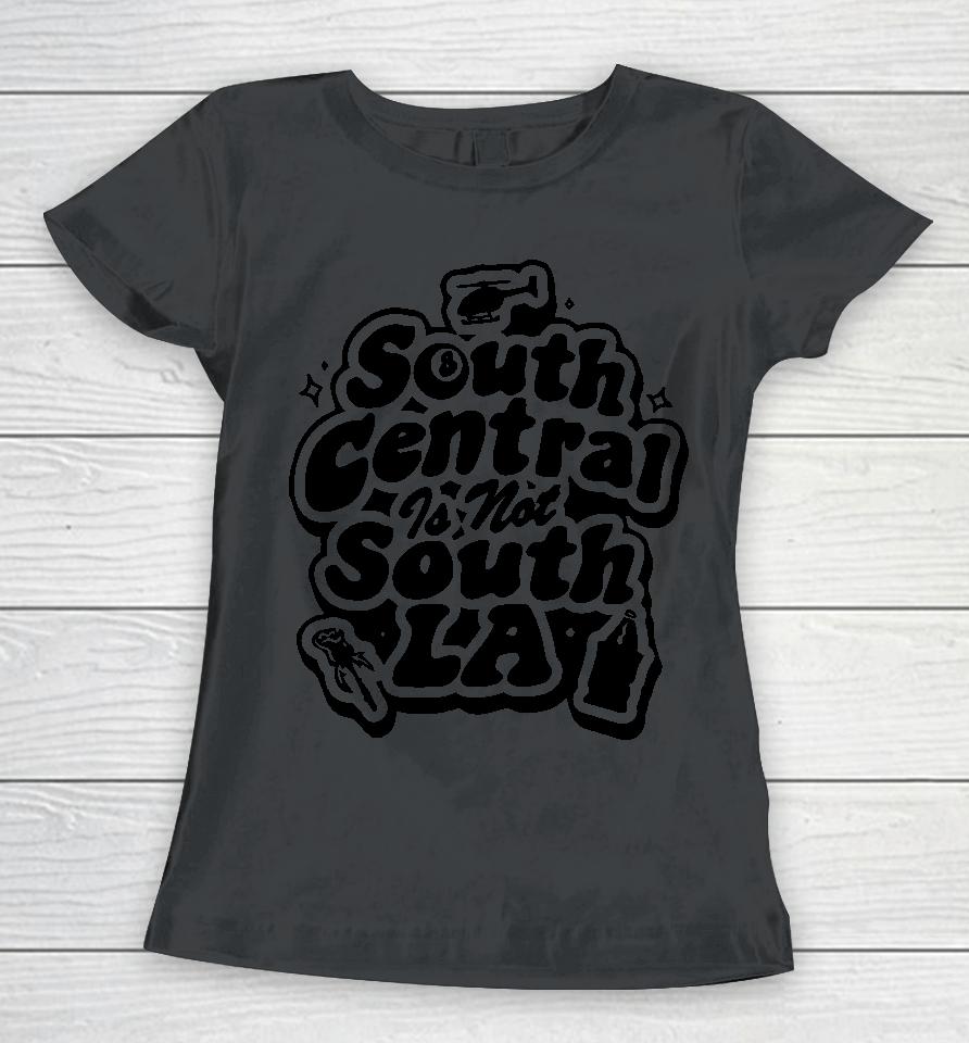 South Central Is Not South La Women T-Shirt