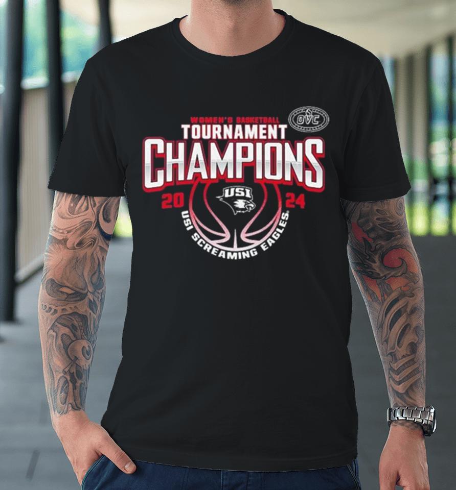 Southern Indiana Screaming Eagles 2024 Ovc Women’s Basketball Conference Tournament Champions Premium T-Shirt