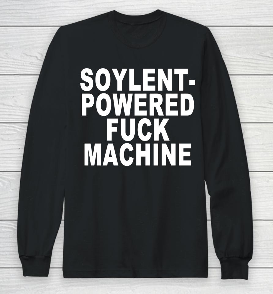 Soylent-Powered Fuck Machine Long Sleeve T-Shirt