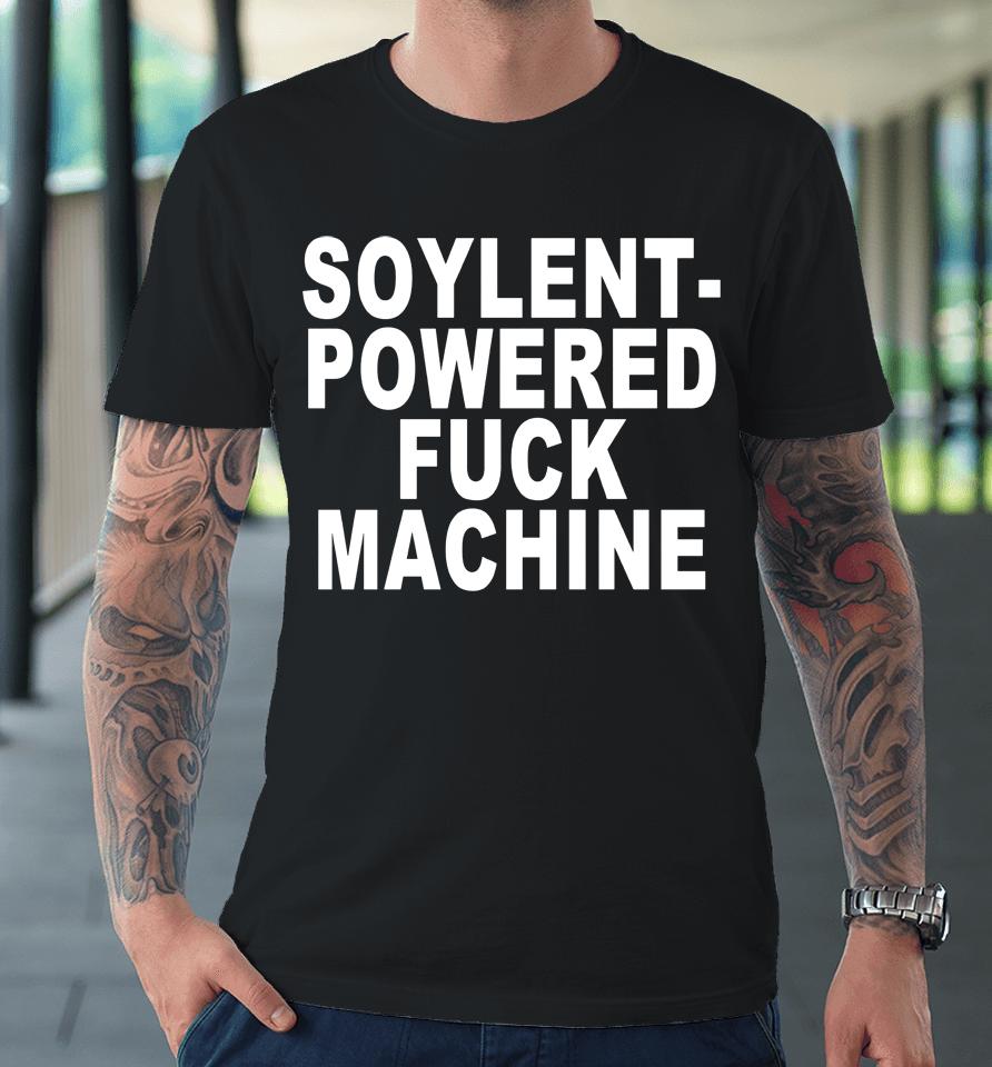Soylent-Powered Fuck Machine Premium T-Shirt