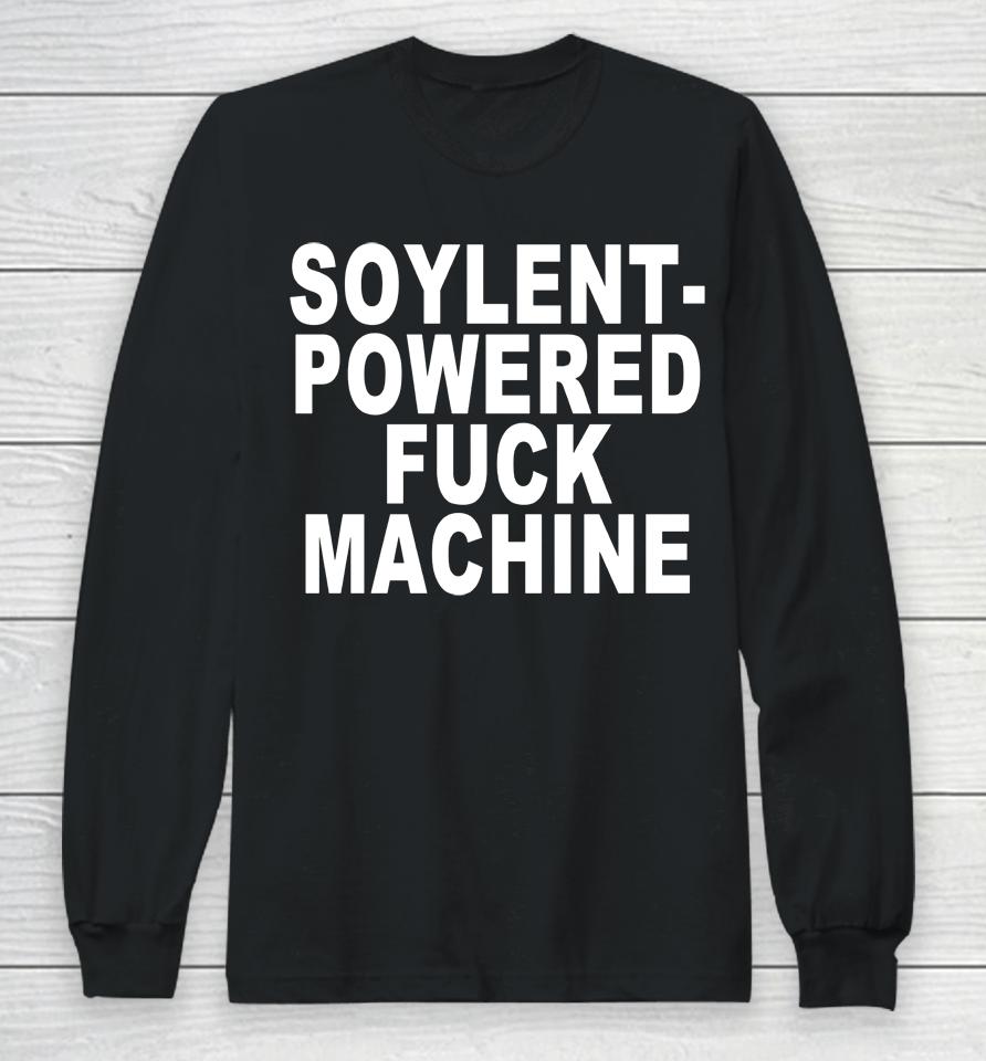 Soylent-Powered Fuck Machine Long Sleeve T-Shirt