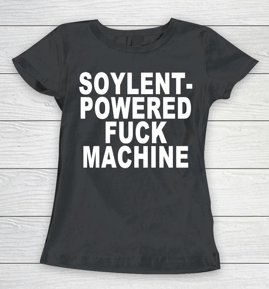 Soylent-Powered Fuck Machine Women T-Shirt