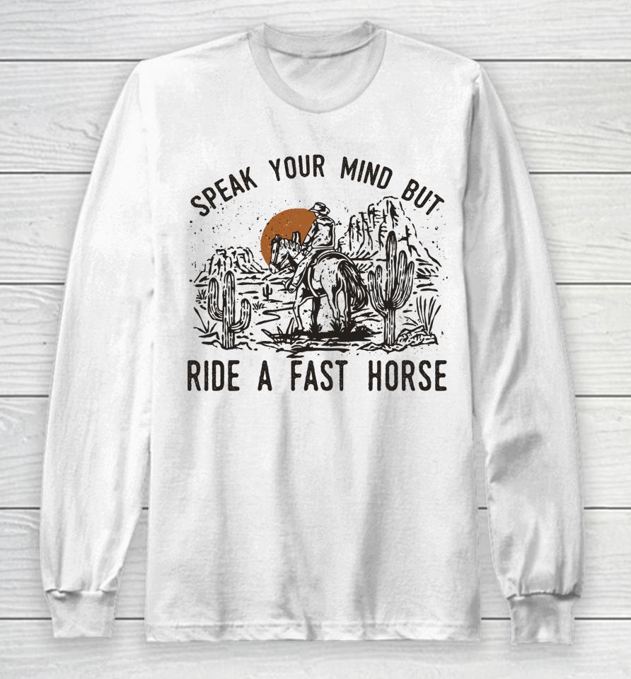 Speak Your Mind But Ride A Fast Horse Retro Western Cowboy Long Sleeve T-Shirt