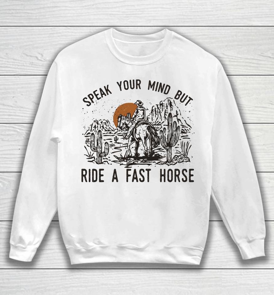 Speak Your Mind But Ride A Fast Horse Retro Western Cowboy Sweatshirt