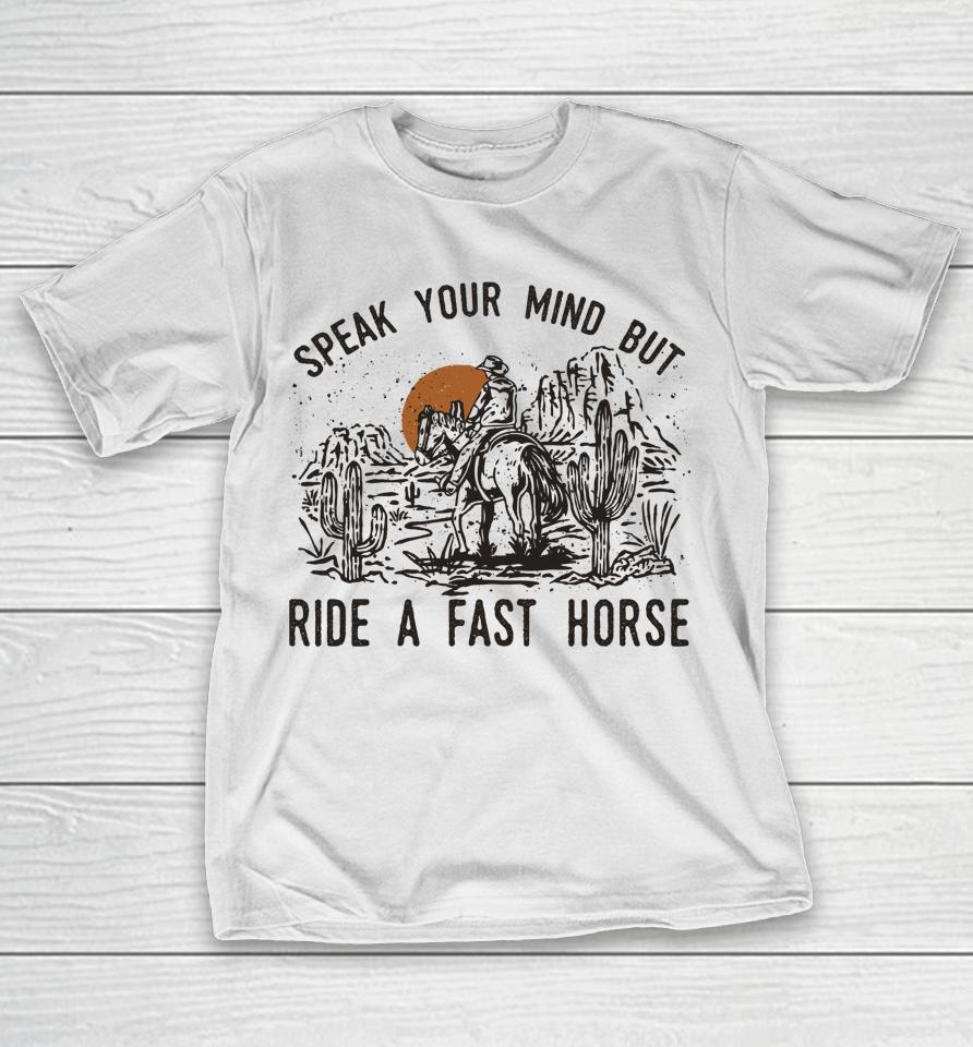 Speak Your Mind But Ride A Fast Horse Retro Western Cowboy T-Shirt