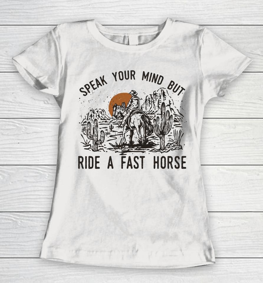 Speak Your Mind But Ride A Fast Horse Retro Western Cowboy Women T-Shirt