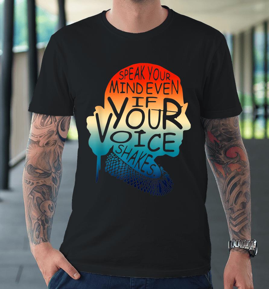 Speak Your Mind Even If Your Voice Shakes Rbg Women's Rights Premium T-Shirt
