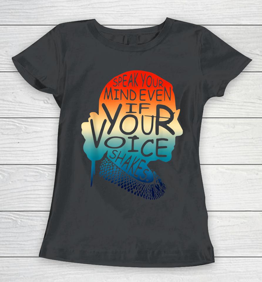 Speak Your Mind Even If Your Voice Shakes Rbg Women's Rights Women T-Shirt