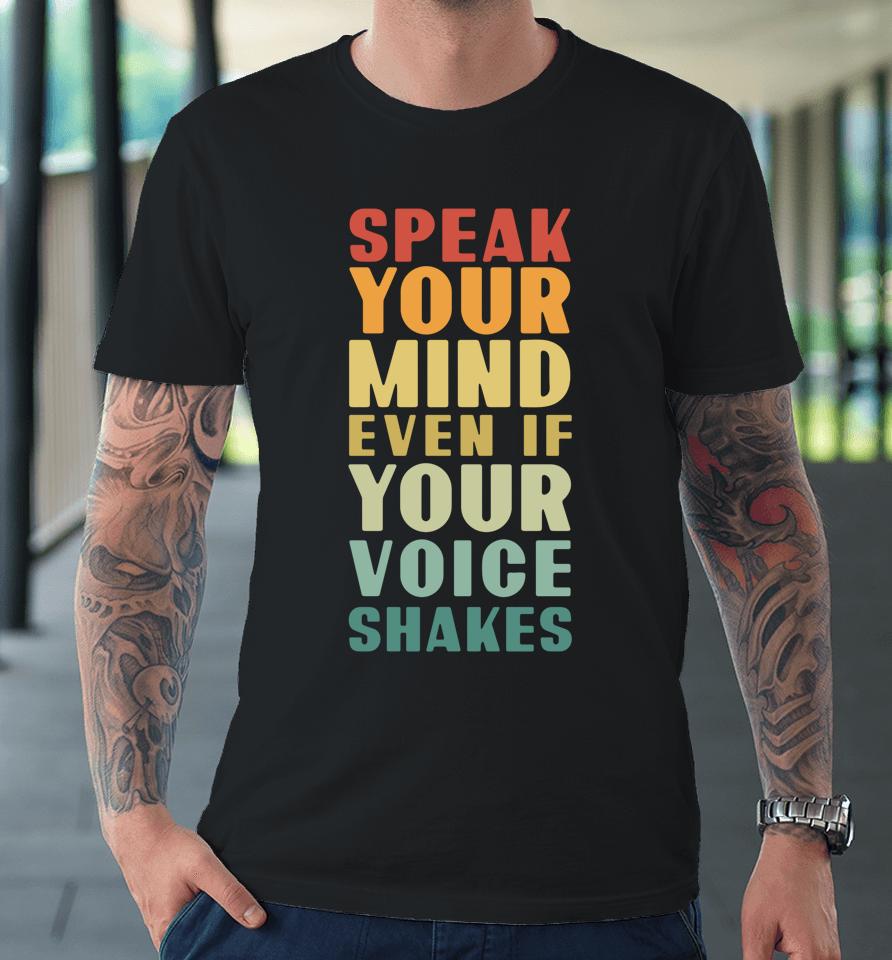 Speak Your Mind Even If Your Voice Shakes Premium T-Shirt