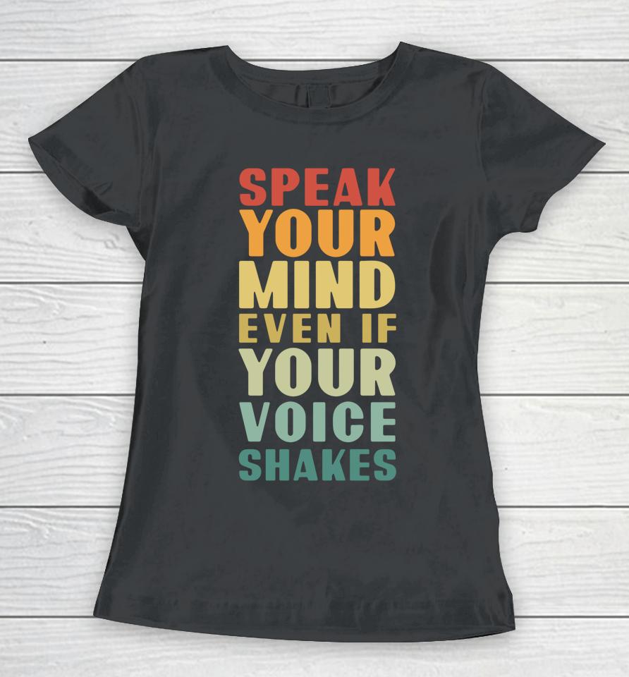 Speak Your Mind Even If Your Voice Shakes Women T-Shirt
