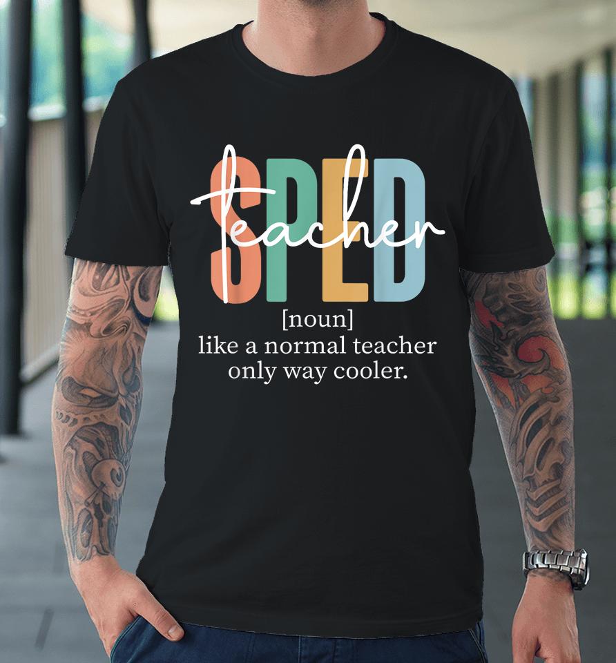 Special Education Sped Teacher Definition Premium T-Shirt