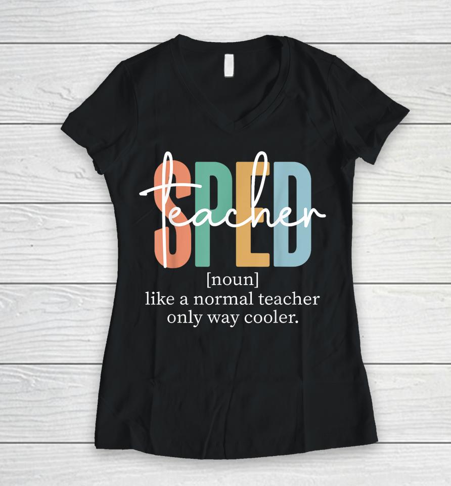 Special Education Sped Teacher Definition Women V-Neck T-Shirt
