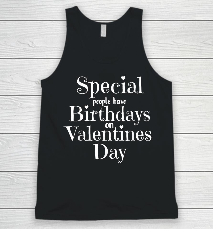 Special People Have Birthdays On Valentines Day Unisex Tank Top