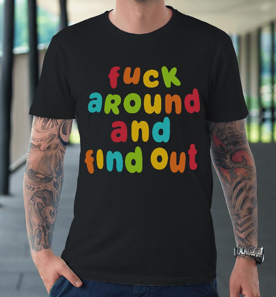 Spencer's Fuck Around And Find Out Premium T-Shirt