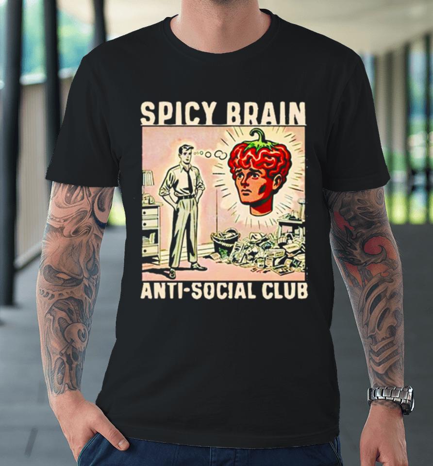 Spicy Brain Anti Social Club Premium T-Shirt