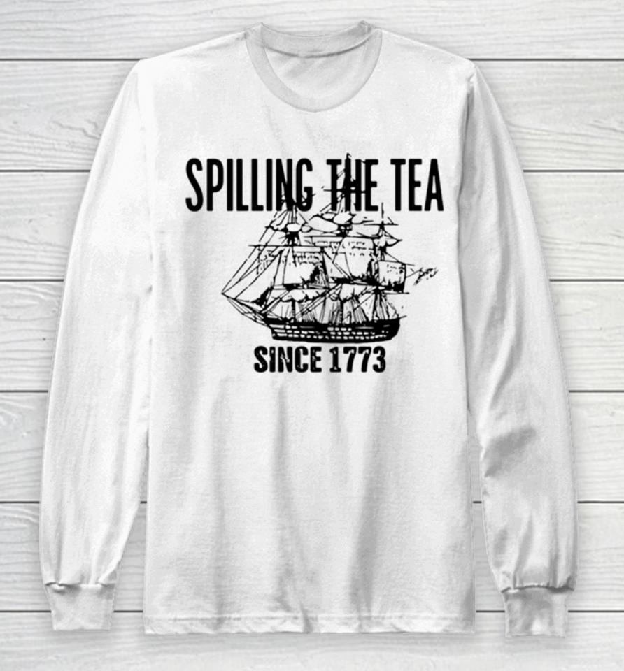 Spilling The Tea Since 1773 Classic Long Sleeve T-Shirt