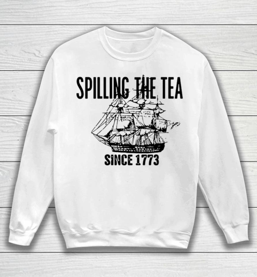 Spilling The Tea Since 1773 Classic Sweatshirt