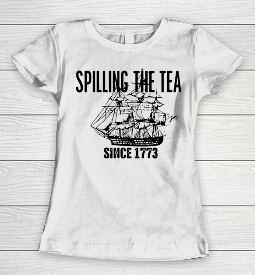Spilling The Tea Since 1773 Classic Women T-Shirt