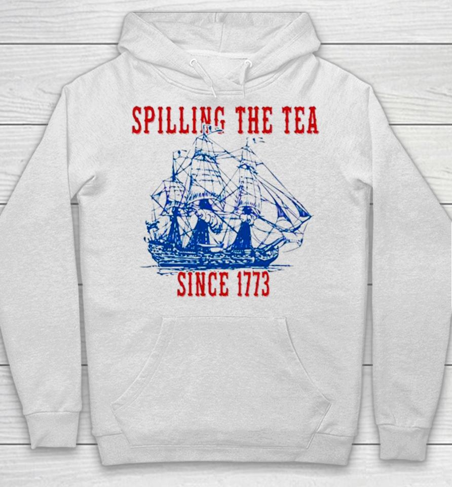 Spilling The Tea Since 1773 Happy 4Th Of July Push Off Hoodie