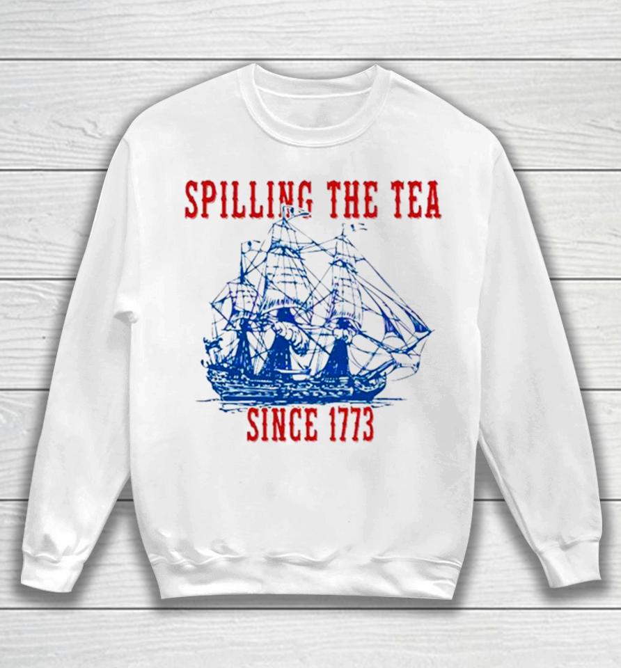 Spilling The Tea Since 1773 Happy 4Th Of July Push Off Sweatshirt