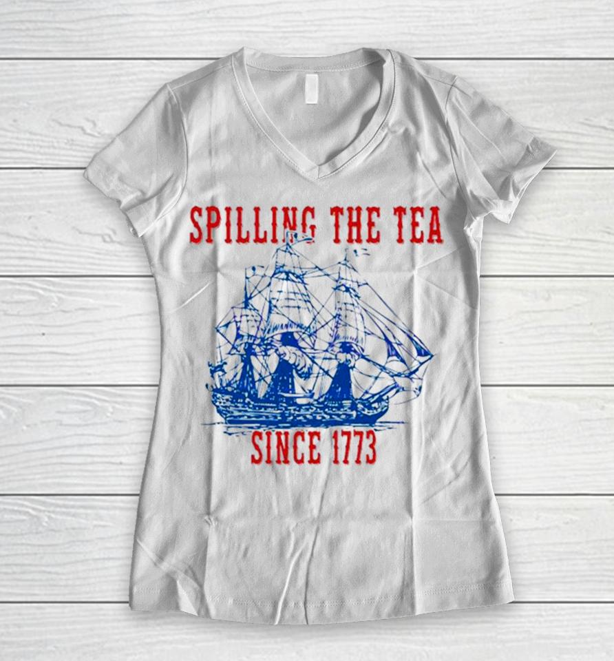 Spilling The Tea Since 1773 Happy 4Th Of July Push Off Women V-Neck T-Shirt