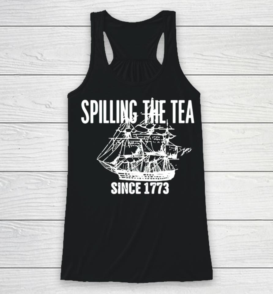 Spilling The Tea Since 1773 Racerback Tank