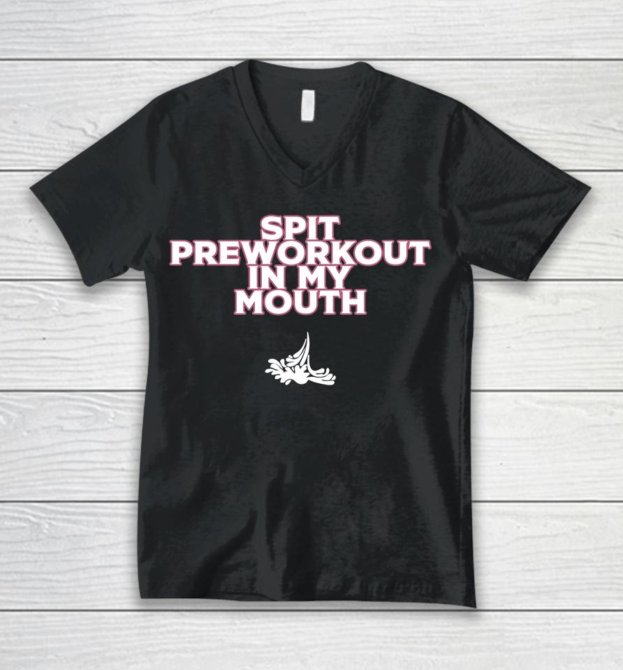 Spit Preworkout In My Mouth Unisex V-Neck T-Shirt