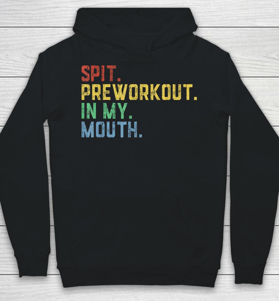 Spit Preworkout In My Mouth Hoodie