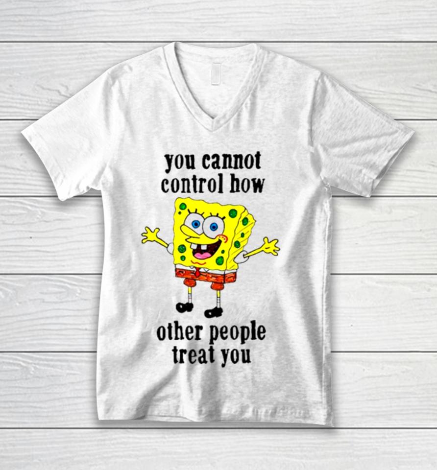 Spongebob You Cannot Control How Other People Treat You Unisex V-Neck T-Shirt