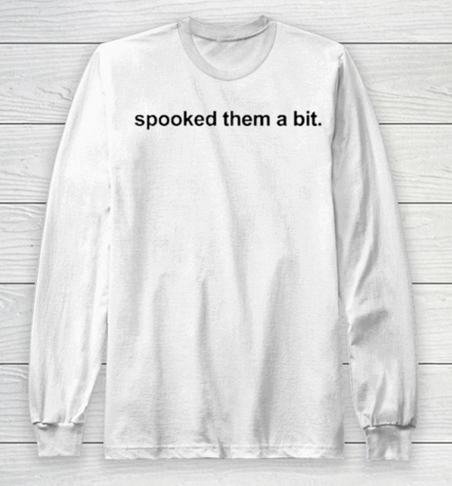 Spooked Them A Bit Long Sleeve T-Shirt