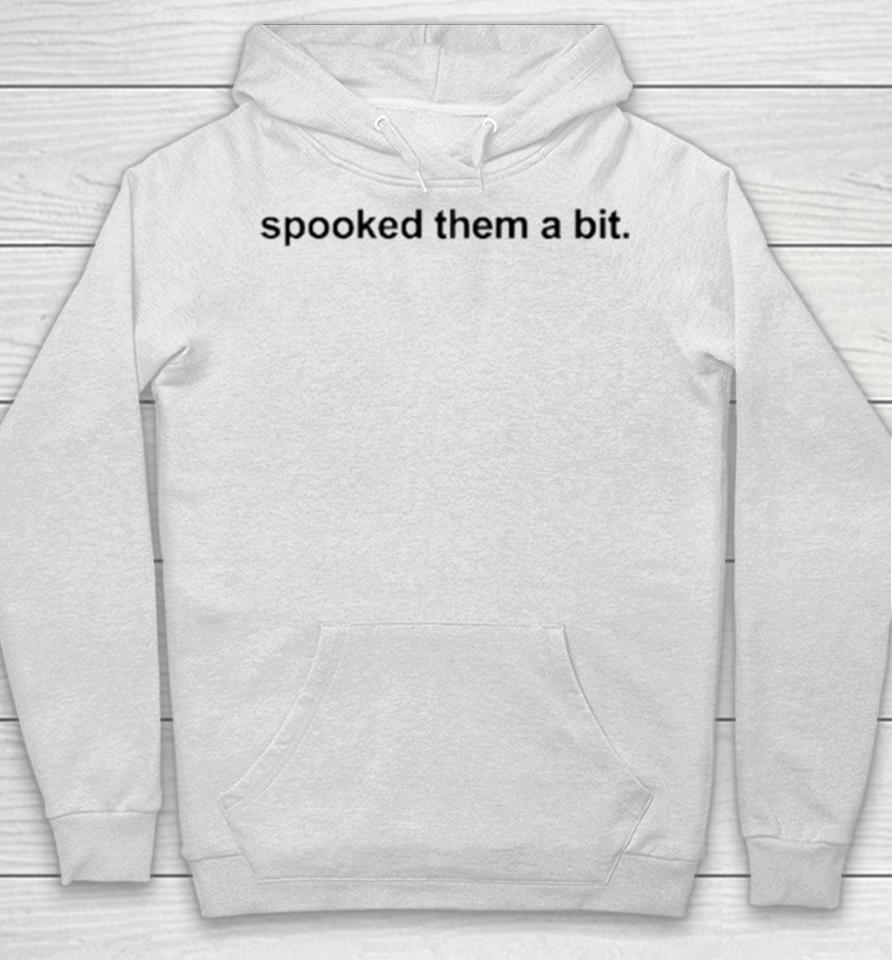 Spooked Them A Bit Hoodie