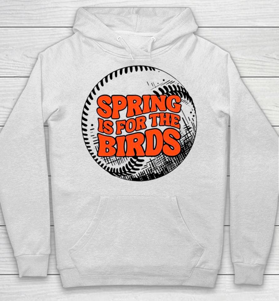Spring Is For The Birds Baltimore Baseball Hoodie
