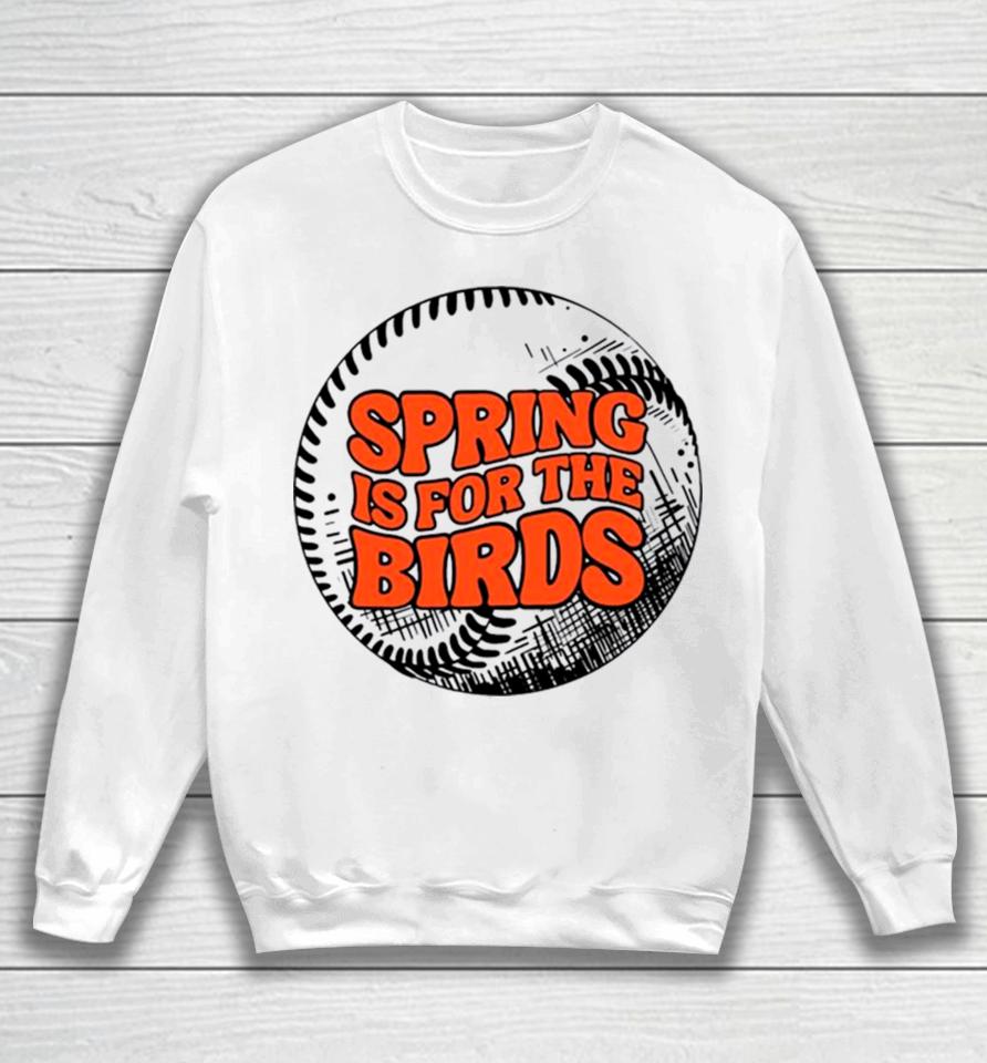 Spring Is For The Birds Baltimore Baseball Sweatshirt
