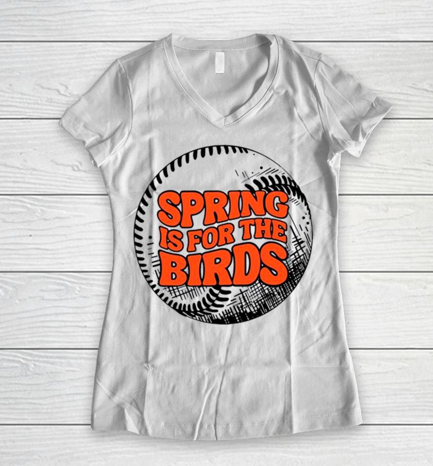 Spring Is For The Birds Baltimore Baseball Women V-Neck T-Shirt