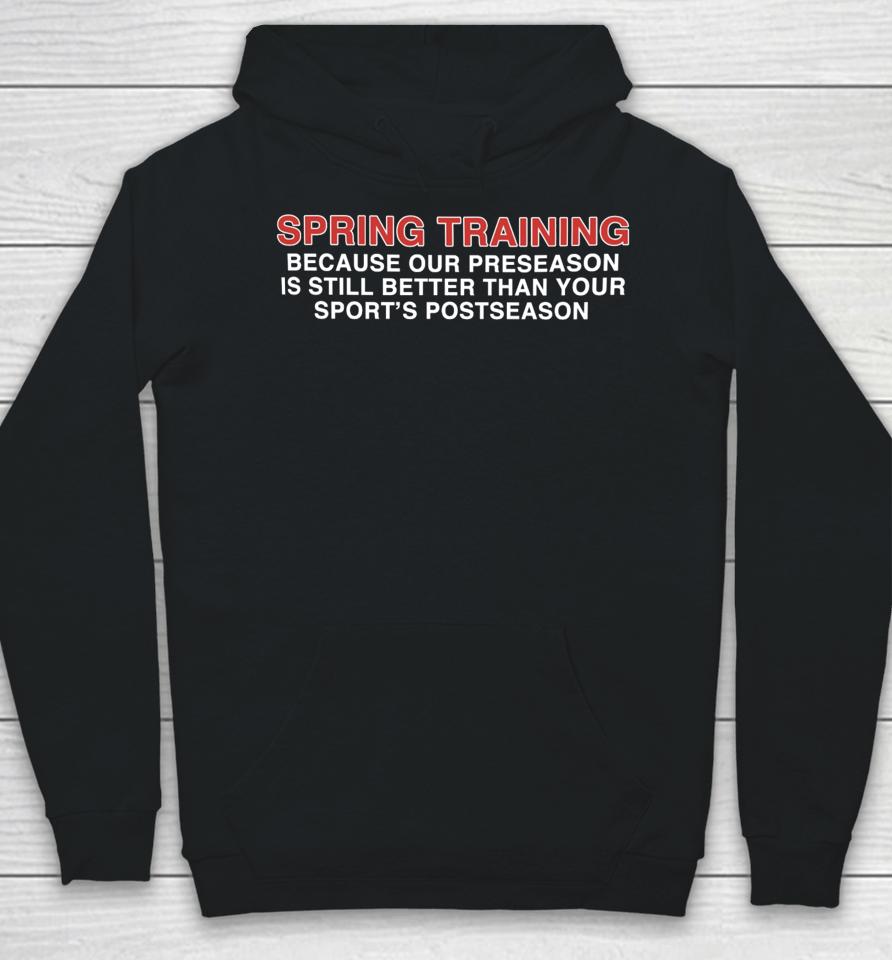 Spring Training Because Our Preseason Is Still Better Than Your Sport's Postseason Hoodie