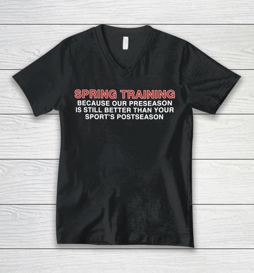 Spring Training Because Our Preseason Is Still Better Than Your Sport's Postseason Unisex V-Neck T-Shirt