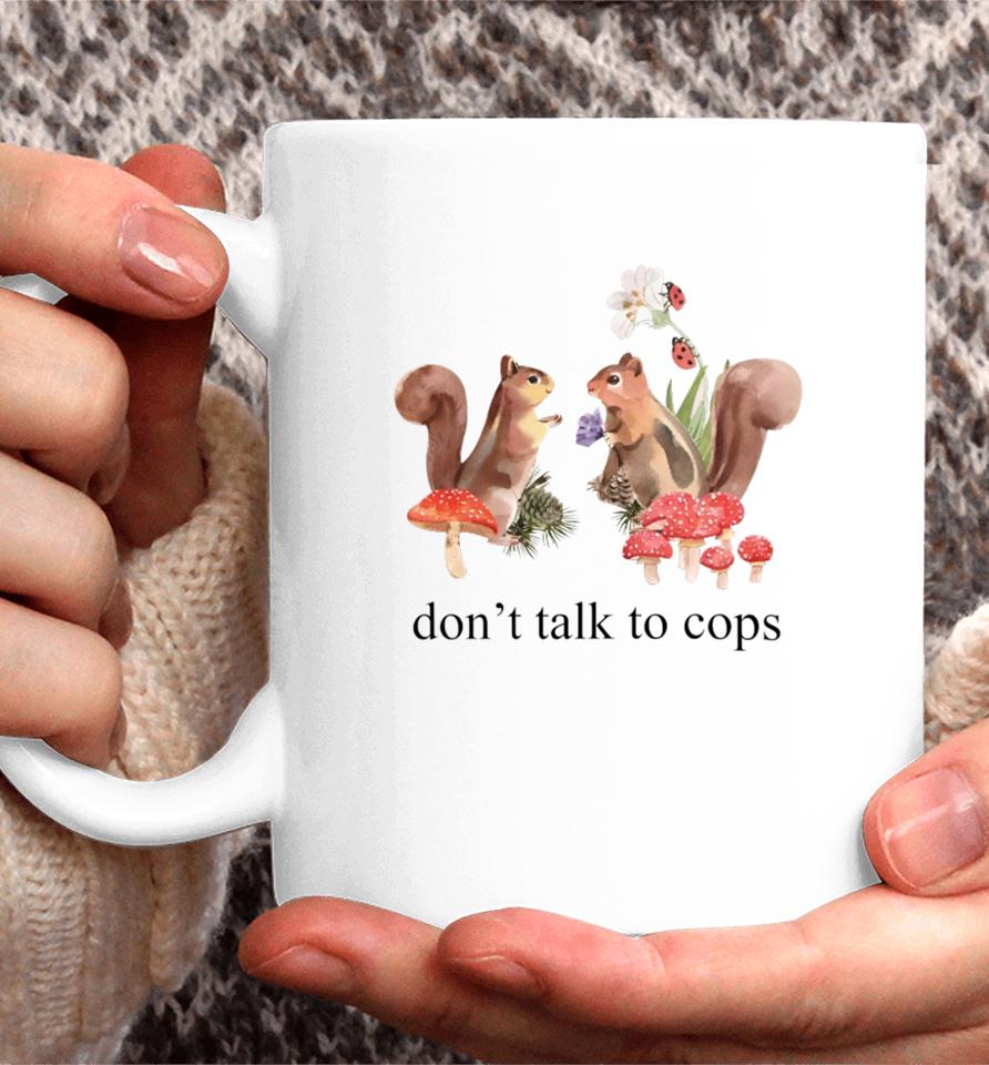 Squirrel Don't Talk To Cops Coffee Mug
