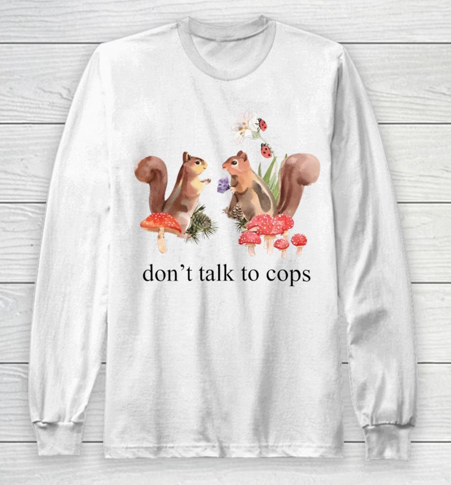 Squirrel Don't Talk To Cops Long Sleeve T-Shirt