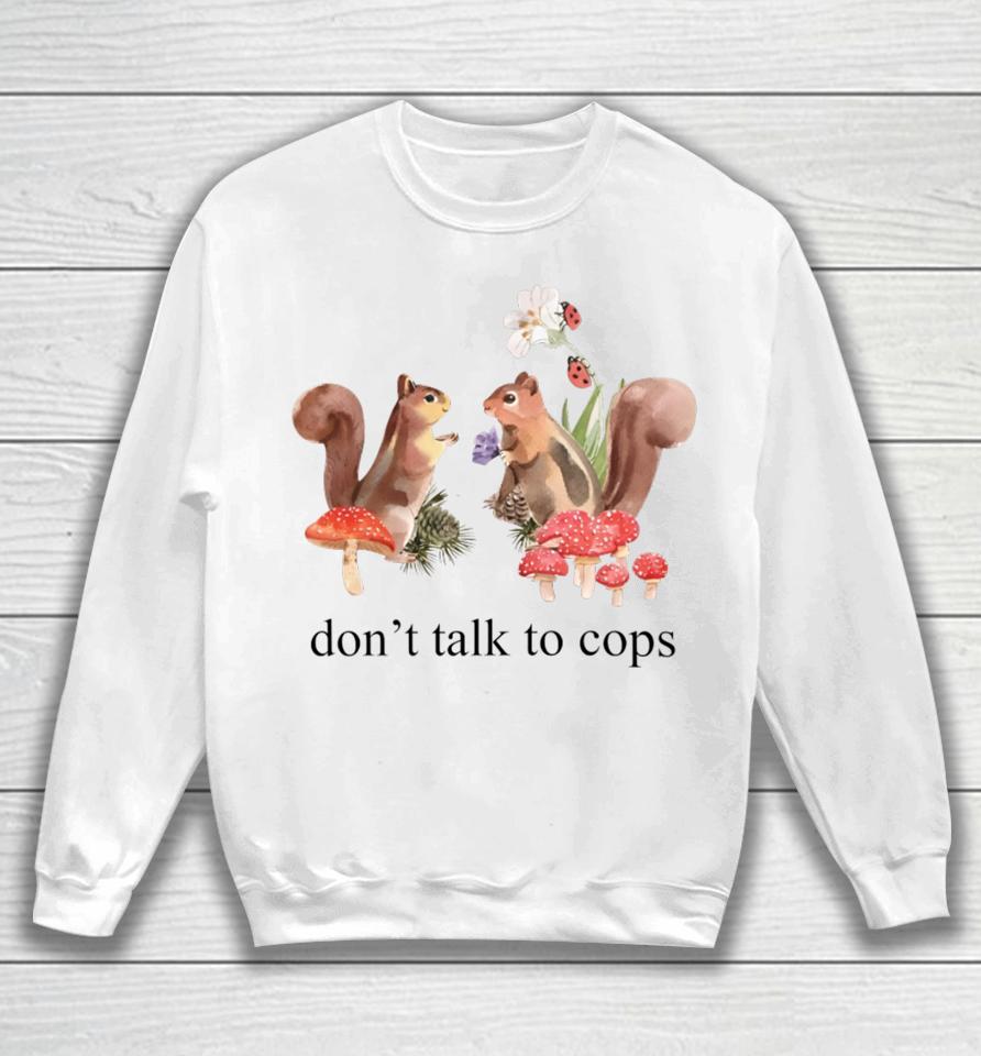 Squirrel Don't Talk To Cops Sweatshirt
