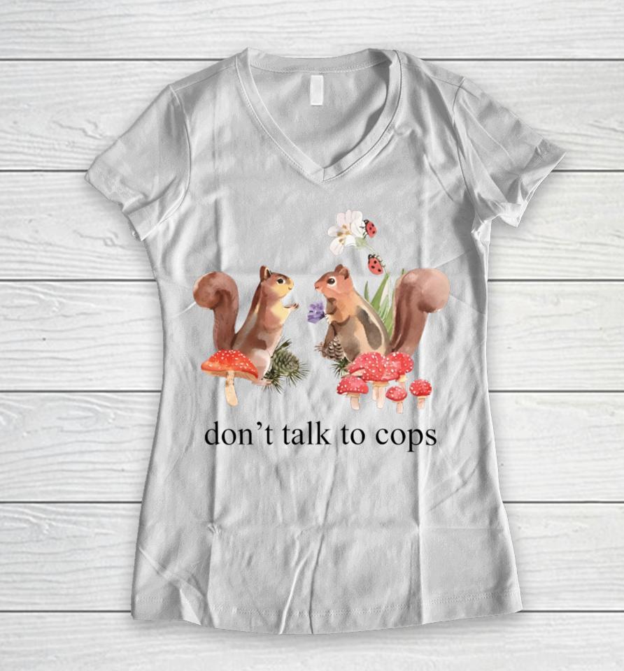 Squirrel Don't Talk To Cops Women V-Neck T-Shirt