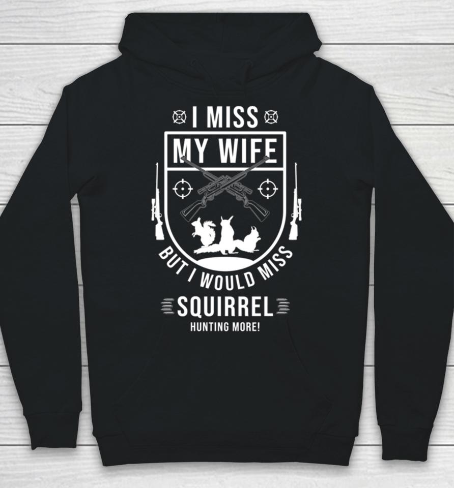 Squirrel Hunting Season Miss Wife Funny Hunter Products Hoodie