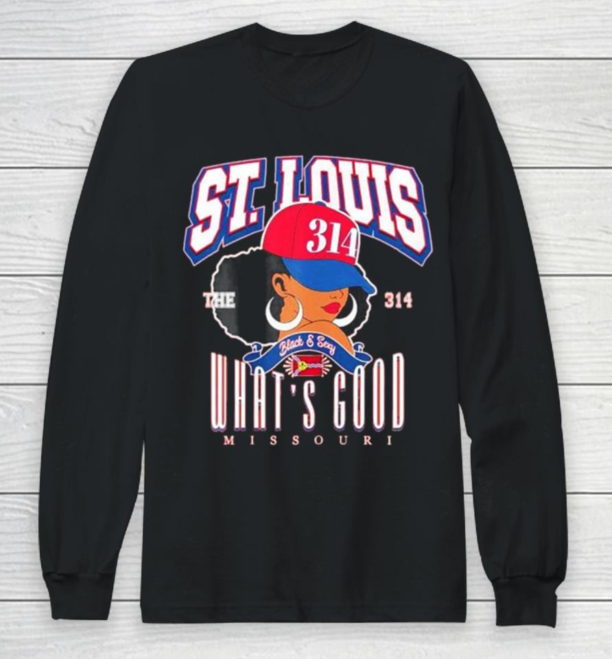 St. Louis The 314 Day What’s Good Missouri Long Sleeve T-Shirt